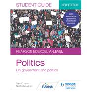Pearson Edexcel A-level Politics Student Guide 1: UK Government and Politics (new edition) by Toby Cooper; Neil McNaughton, 9781398318007