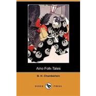 Aino Folk-tales by Chamberlain, B. H.; Tylor, Edward B. (CON), 9781409988007