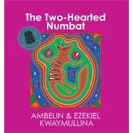 The Two-Hearted Numbat by Kwaymullina, Ambelin; Kwaymullina, Ezekiel, 9781921888007