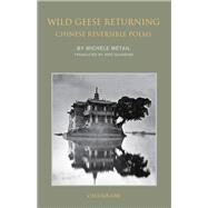 Wild Geese Returning Chinese Reversible Poems by Metail, Michele; Gladding, Jody; Yang, Jeffrey, 9789629968007