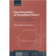 From Party Politics to Personalized Politics? Party Change and Political Personalization in Democracies by Rahat, Gideon; Kenig, Ofer, 9780198808008