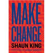 Make Change by King, Shaun; Sanders, Bernie, 9780358048008