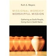 Missional Worship, Worshipful Mission by Meyers, Ruth A., 9780802868008
