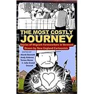 The Most Costly Journey: Stories of Migrant Farmworkers in Vermont Drawn by New England Cartoonists by Bennett, Marek; Kolovos, Andy; Mares, Teresa, 9780916718008