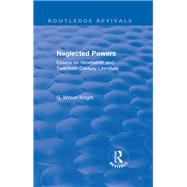 Routledge Revivals: Neglected Powers (1971): Essays on Nineteenth and Twentieth Century Literature by Knight; G. Wilson, 9781138308008
