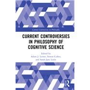 Current Controversies in Philosophy of Cognitive Science by Lerner, Adam J.; Cullen, Simon; Leslie, Sarah-Jane, 9781138858008
