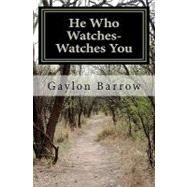 He Who Watches- Watches You by Barrow, Gaylon, 9781440498008
