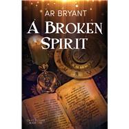 A Broken Spirit by Bryant, A.R., 9781641088008