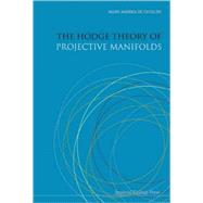 The Hodge Theory of Projective Manifolds by Cataldo, Mark Andrea De, 9781860948008