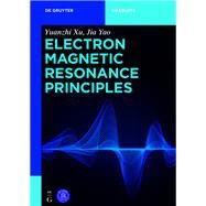 Electron Magnetic Resonance Principles by Xu, Yuanzhi; Yao, Jia; Tsinghua University Press (CON), 9783110528008