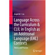Language Across the Curriculum & Clil in English As an Additional Language Contexts by Lin, Angel M. Y., 9789811018008