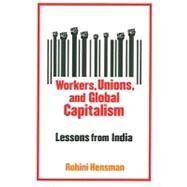 Workers, Unions, and Global Capitalism by Hensman, Rohini, 9780231148009
