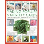 'The Illustrated Step-by-Step Guide to Making Pop-Ups & Novelty Cards: A Masterclass In The Art Of Paper Engineering by Phillips, Trish; Montanaro, Ann, 9780857238009