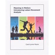 Meaning in Motion:  Introducing Laban Movement Analysis by Carol-Lynne Moore, 9780990968009