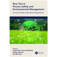 Bow Ties in Process Safety and Environmental Management by Anjani Ravi Kiran Gollakota, 9781000518009
