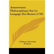 Amusement Philosophique Sur Le Langage Des Bestes by Bougeant, Guillaume Hyacinthe, 9781104018009