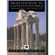 From Mycenae to Constantinople: The Evolution of the Ancient City by Tomlinson; Richard A, 9781138158009
