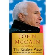 The Restless Wave Good Times, Just Causes, Great Fights, and Other Appreciations by McCain, John; Salter, Mark, 9781501178009