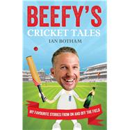 Beefy's Cricket Tales: My Favourite Stories from on and Off the Field by Botham, Ian; Wilson, Dean, 9781849838009