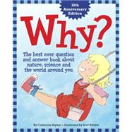 Why? The Best Ever Question and Answer Book about Nature, Science and the World around You by Ripley, Catherine; Ritchie, Scot, 9781926818009