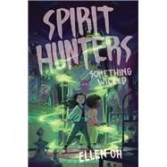 Spirit Hunters #3: Something Wicked by Ellen Oh, 9780062988010