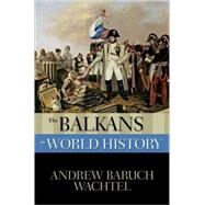 The Balkans in World History by Wachtel, Andrew Baruch, 9780195338010