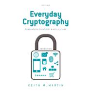 Everyday Cryptography Fundamental Principles and Applications by Martin, Keith, 9780198788010