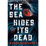 The Sea Hides Its Dead by Bontrager, Megan, 9780316588010