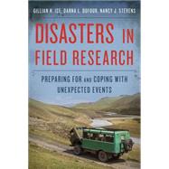 Disasters in Field Research Preparing for and Coping with Unexpected Events by Ice, Gillian H.; Dufour, Darna L.; Stevens, Nancy J., 9780759118010