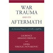 War Trauma and its Aftermath An International Perspective on the Balkan and Gulf Wars by French, Laurence Armand; Nikolic-novakovic, Lidija, 9780761858010