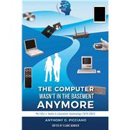 The Computer Wasn't in the Basement Anymore My Fifty + Years in Education Technology (1970-2021) by Picciano, Anthony G.; Bowden, Elaine, 9781098388010