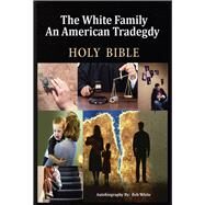 The White Family An American Tragedy by White, Bob, 9781483568010