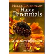 Hole's Dictionary of Hardy Perennials : The Buyer's Guide for Professionals, Collectors and Gardeners by Hole, Jim, 9781894728010