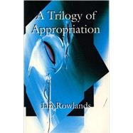 The Trilogy of Appropriation 3 Plays - Blue Heron in the Womb, Glissando on an Empty Harp, Love in Plastic by Rowlands, Ian, 9781902638010