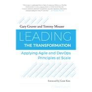 Leading the Transformation Applying Agile and DevOps Principles at Scale by Gruver, Gary; Mouser, Tommy; Kim, Gene, 9781942788010