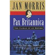 Pax Britannica: The Climax of an Empire by Morris, Jan, 9780156028011
