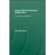 Jung in the 21st Century Volume Two: Synchronicity and Science by HAULE; J R, 9780415578011