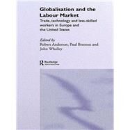 Globalisation and the Labour Market: Trade, Technology and Less Skilled Workers in Europe and the United States by Anderton; Robert, 9780415648011
