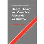 Hodge Theory and Complex Algebraic Geometry I by Claire Voisin , Translated by Leila Schneps, 9780521718011