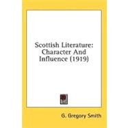Scottish Literature : Character and Influence (1919) by Smith, G. Gregory, 9780548928011