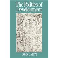 The Politics of Development An Introduction to Global Issues by Seitz, John L., 9780631158011