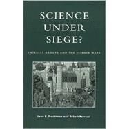 Science Under Siege? Interest Groups and the Science Wars by Trachtman, Leon E.; Perrucci, Robert, 9780847698011