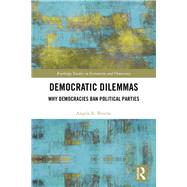 Democratic Dilemmas: Why democracies ban political parties by Bourne; Angela, 9781138898011