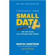 Small Data The Tiny Clues That Uncover Huge Trends by Lindstrom, Martin; Heath, Chip, 9781250118011