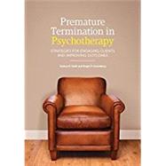 Premature Termination in Psychotherapy: Strategies for Engaging Clients and Improving Outcomes by Swift, Joshua K.; Greenberg, Roger P., 9781433818011