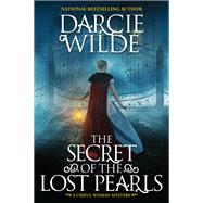 The Secret of the Lost Pearls A Riveting Regency Historical Mystery by Wilde, Darcie, 9781496738011