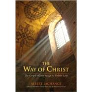 The Way of Christ The Gospel of John through the Unitive Lens by LACHANCE, ALBERT J., 9781556438011