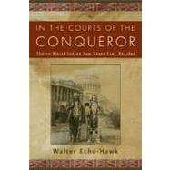 In the Courts of the Conqueror by Echo-Hawk, Walter R., 9781936218011
