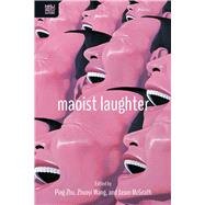 Maoist Laughter by Zhu, Ping; Wang, Zhuoyi; Mcgrath, Jason, 9789888528011