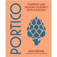 Portico Cooking and Feasting in Rome's Jewish Kitchen by Koenig, Leah, 9780393868012